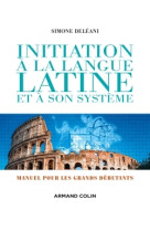 Initiation à la langue latine et à son système - 4e éd. - manuel pour les grands débutants