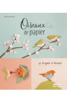 Oiseaux de papier, 40 kirigamis à découper