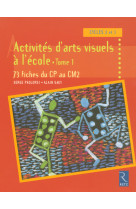 Activités d'arts visuels à l'école - tome 1