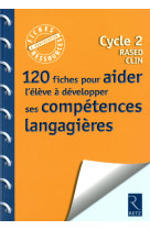 120 fiches pour aider l'élève à développer ses compétences langagières