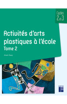 Activités d'arts plastiques à l'école - tome 2