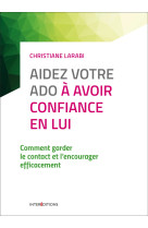 Aidez votre ado à avoir confiance en lui - 3e éd. - comment garder le contact