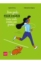 Mon guide pour courir toute seule comme une grande