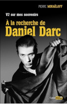 V2 sur mes souvenirs - a la recherche de daniel darc