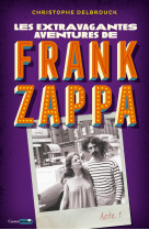 Les extravagantes aventures de frank zappa - acte 1