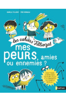 Les cahiers filliozat : mes peurs, amies ou ennemies ?