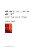 Même si le monde meurt