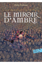 A la croisee des mondes 3 - le miroir d'ambre