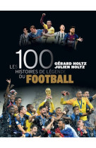 Les 100 histoires de légende du football