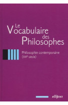 Vocabulaire des philosophes (le) : la philosophie contemporaine (xxe siècle)