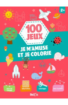 100 jeux - je m'amuse et je colorie 2+