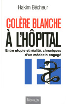 Colère blanche à l'hôpital, chronique d'un médecin engagé