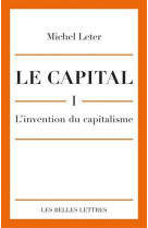 Le capital. i-l'invention du capitalisme