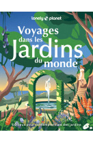 Voyages dans les jardins du monde - 60 lieux pour contempler l'art des jardins