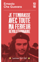 Je t'embrasse avec toute ma ferveur révolutionnaire : lettres 1947-1967