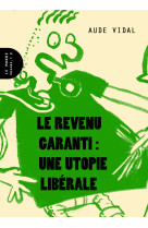 Revenu garanti : une utopie libérale (le)