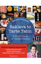 Baklava to tarte tatin : a world tour in 110 dessert recipes