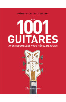 Les 1001 guitares avec lesquelles vous rêvez de jouer