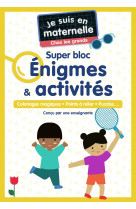 Je suis en maternelle - je suis en maternelle, chez les grands - super bloc énigmes & activités