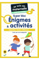 Je suis en maternelle - je suis en maternelle, chez les moyens - super bloc énigmes & activités