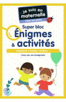 Je suis en maternelle - je suis en maternelle, chez les petits - super bloc énigmes & activités