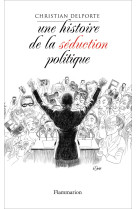 Une histoire de la séduction politique