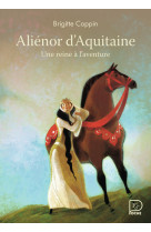 Aliénor d'aquitaine, une reine à l'aventure