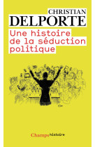 Une histoire de la séduction politique