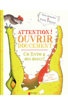 Attention ! ouvrir doucement