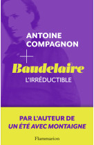 Baudelaire, l'irréductible