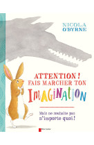 Attention ! fais marcher ton imagination