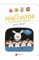 Petites histoires du père castor pour faire rêver les petits