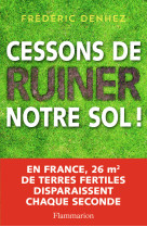 Cessons de ruiner notre sol !