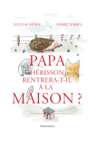 Papa hérisson rentrera-t-il à la maison ?