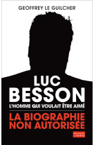 Luc besson, l'homme qui voulait être aimé