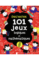 énig'mathik : 101 jeux logiques et mathématiques