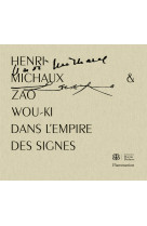 Henri michaux et zao wou-ki - dans l'empire des signes