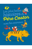 Les plus belles histoires du père castor avec les animaux