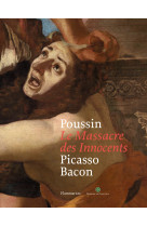 Poussin : le massacre des innocents, picasso, bacon