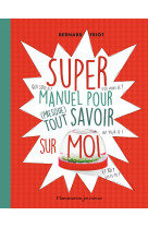 Super manuel pour (presque) tout savoir sur moi