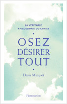 La véritable philosophie du christ - osez désirer tout