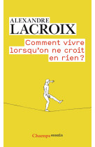 Comment vivre lorsqu'on ne croit en rien ?