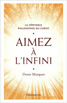 La véritable philosophie du christ - aimez à l'infini