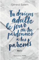 Tu deviens adulte le jour où tu pardonnes à tes parents