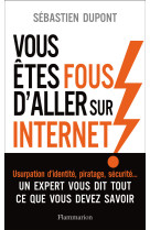 Vous êtes fous d'aller sur internet !