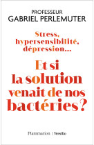 Stress, hypersensibilité, dépression... et si la solution venait de nos bactéries ?