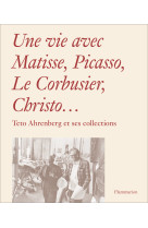 Une vie avec matisse, picasso, le corbusier, christo...