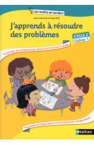 J'apprends à résoudre des problèmes - cahier 1 - cycle 2