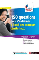 150 questions pour s'entraîner à l'oral des concours territoriaux catégories b et c -ifp- n51 2017