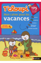 T'choupi mon cahier pour les vacances tps vers la ps 2-3 ans